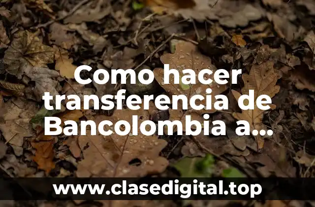 Como hacer transferencia de Bancolombia a Nequi