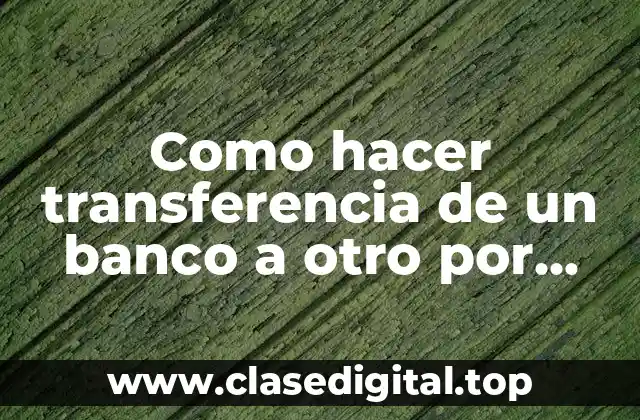 Como hacer transferencia de un banco a otro por cajero