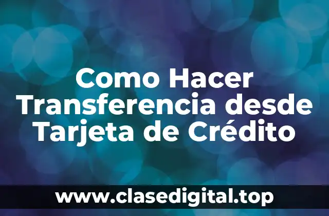 Como Hacer Transferencia desde Tarjeta de Crédito