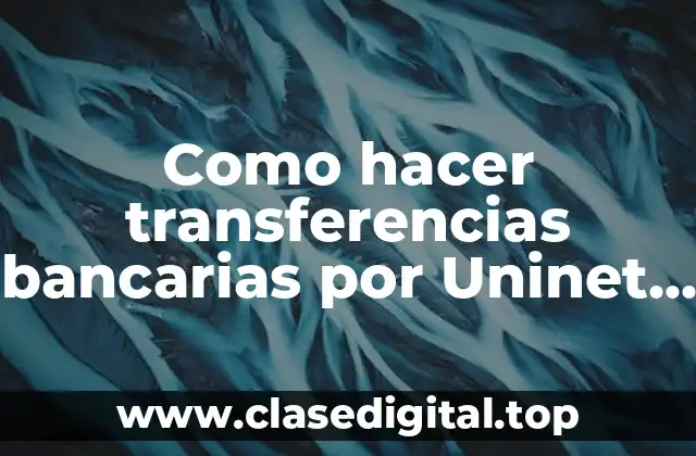 Como hacer transferencias bancarias por Uninet del Banco Unión