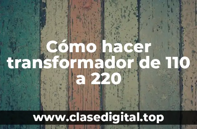 Cómo hacer transformador de 110 a 220