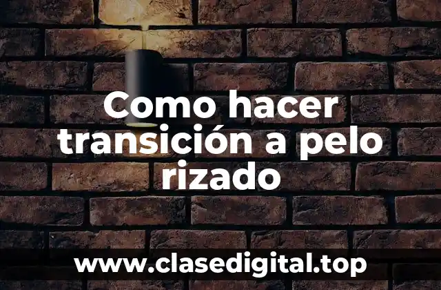 Como hacer transición a pelo rizado