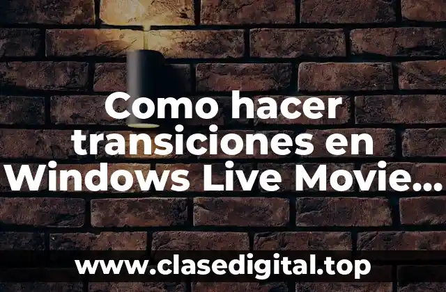 Como hacer transiciones en Windows Live Movie Maker