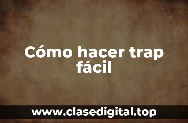 Cómo hacer trap fácil