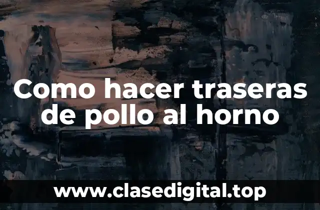 Como hacer traseras de pollo al horno