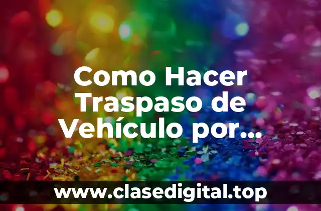 Como Hacer Traspaso de Vehículo por Internet