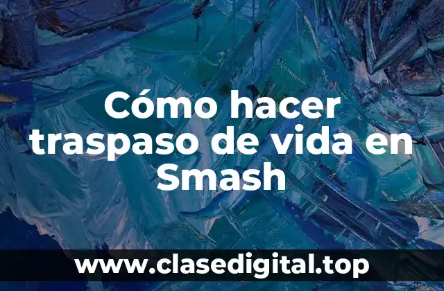 Cómo hacer traspaso de vida en Smash