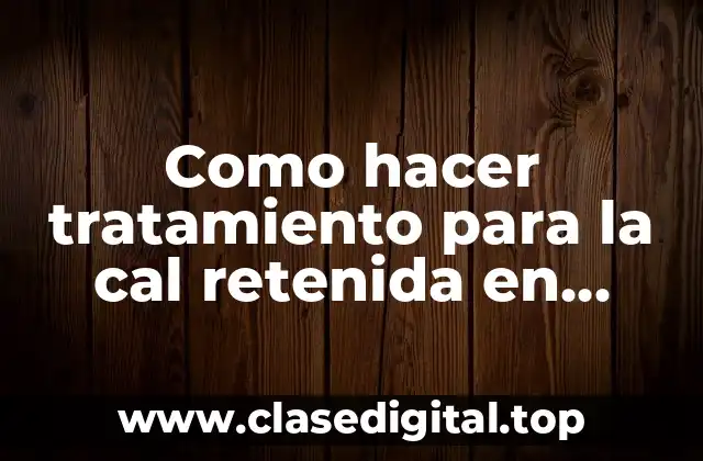 Como hacer tratamiento para la cal retenida en calderos