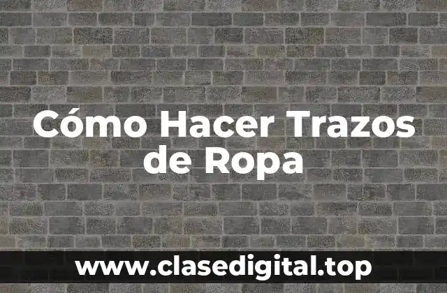 ¿Qué son los Trazos de Ropa?