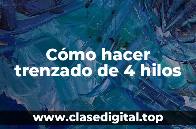 Cómo hacer trenzado de 4 hilos