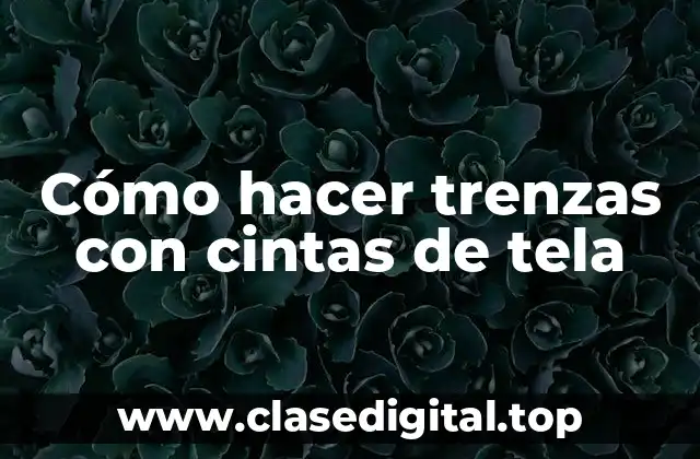 Cómo hacer trenzas con cintas de tela