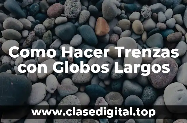 Como Hacer Trenzas con Globos Largos