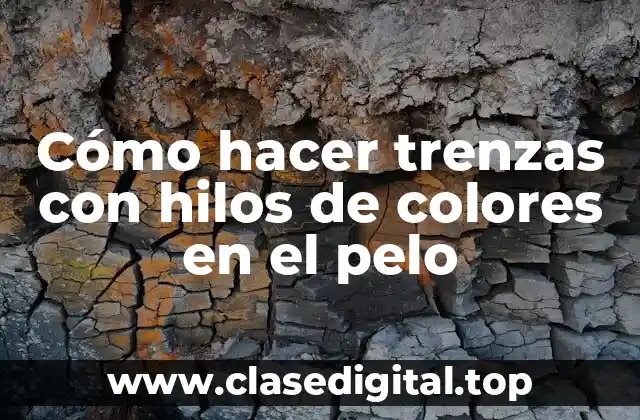 Cómo hacer trenzas con hilos de colores en el pelo