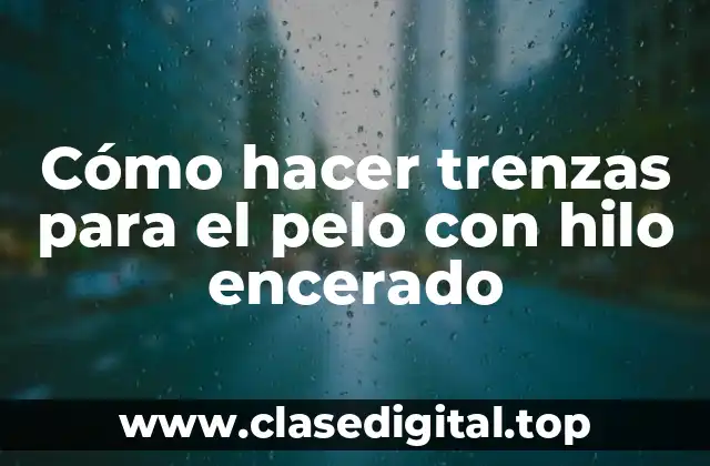 Cómo hacer trenzas para el pelo con hilo encerado