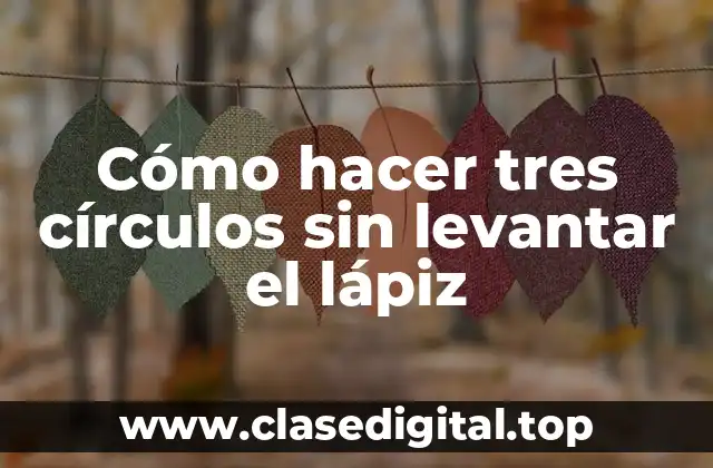Cómo hacer tres círculos sin levantar el lápiz