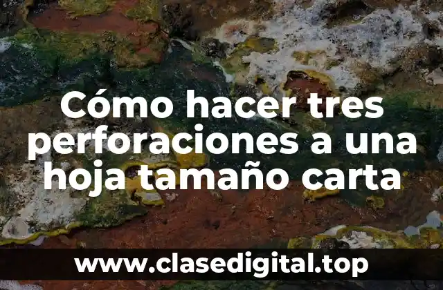 Cómo hacer tres perforaciones a una hoja tamaño carta