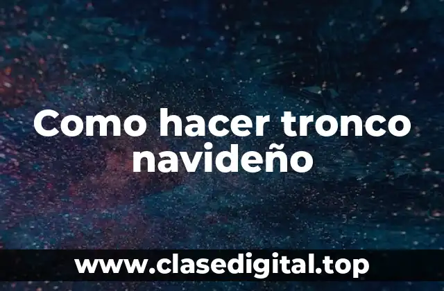 Como hacer tronco navideño