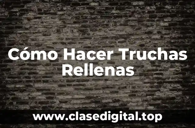 Cómo Hacer Truchas Rellenas