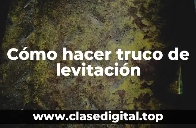 Cómo hacer truco de levitación