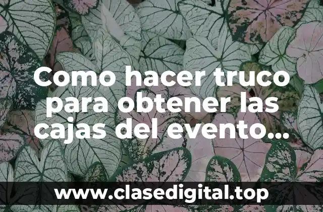 Como hacer truco para obtener las cajas del evento FreeFire