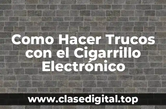 Como Hacer Trucos con el Cigarrillo Electrónico
