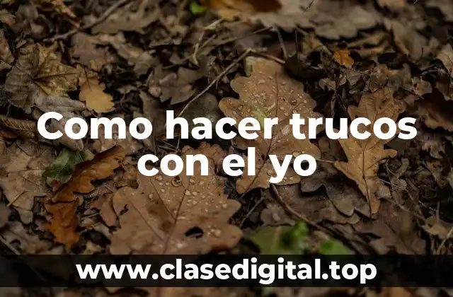 Como hacer trucos con el yo