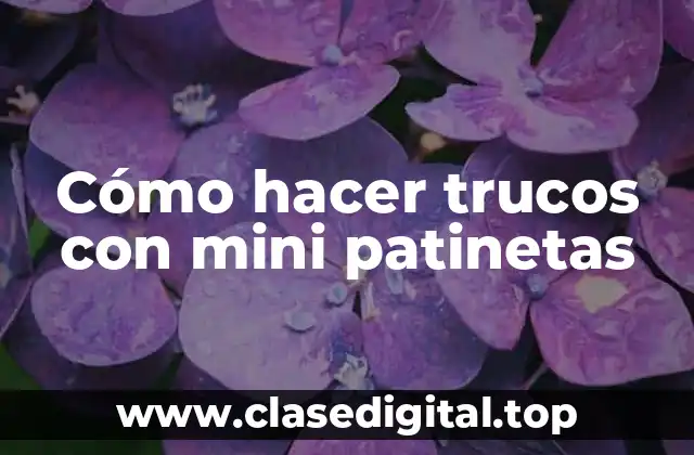 Cómo hacer trucos con mini patinetas