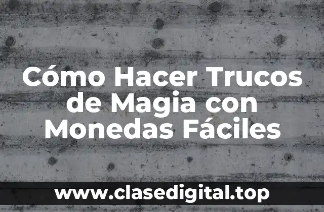 Cómo Hacer Trucos de Magia con Monedas Fáciles
