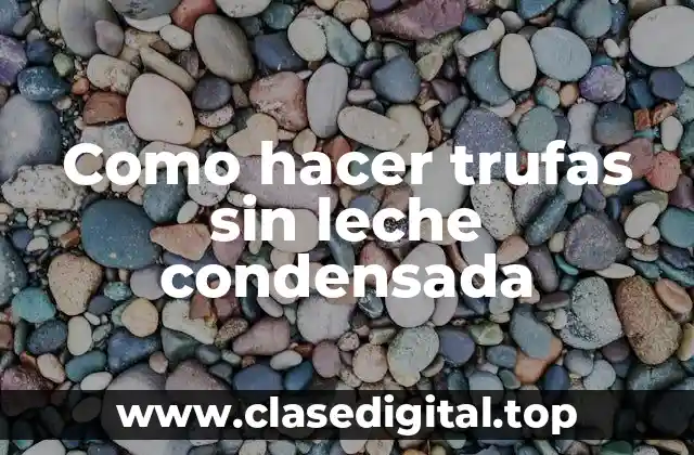 Como hacer trufas sin leche condensada