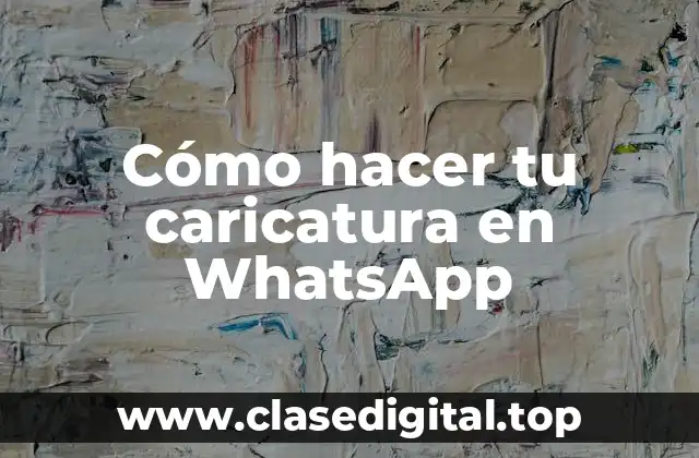 Cómo hacer tu caricatura en WhatsApp