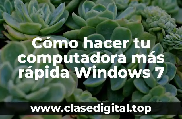 Cómo hacer tu computadora más rápida Windows 7