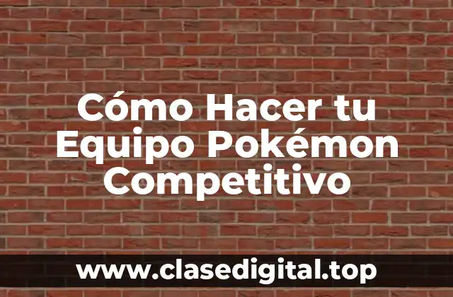 Cómo Hacer tu Equipo Pokémon Competitivo