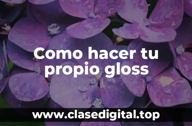 Como hacer tu propio gloss