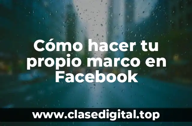 Cómo hacer tu propio marco en Facebook