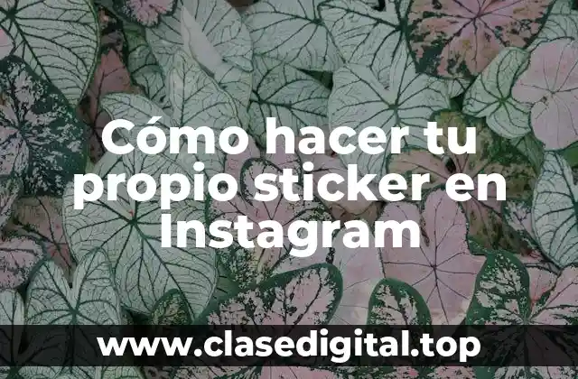 Cómo hacer tu propio sticker en Instagram