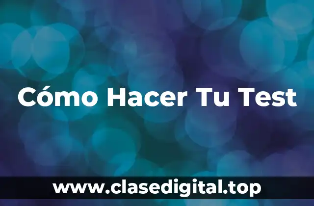 Cómo Hacer Tu Test