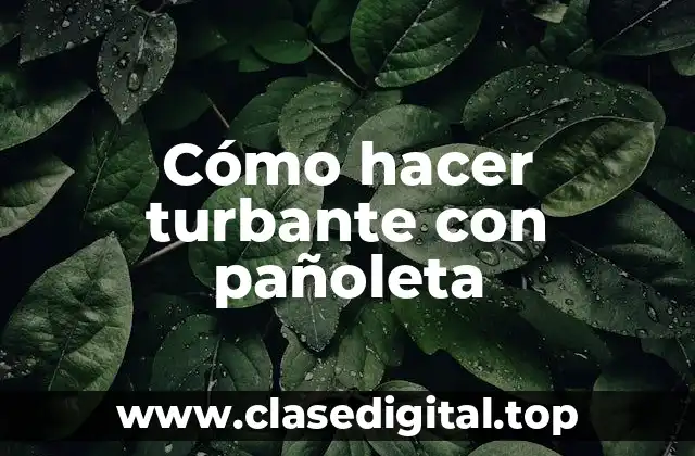 Cómo hacer turbante con pañoleta