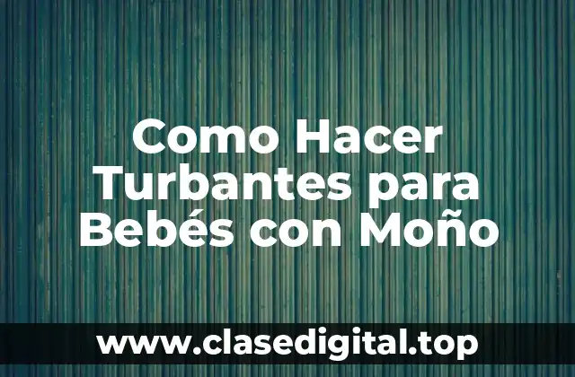 ¿Qué es un Turbante para Bebés con Moño?