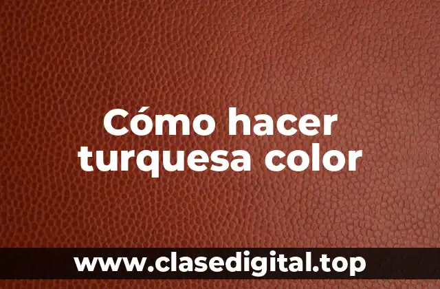 Cómo hacer turquesa color