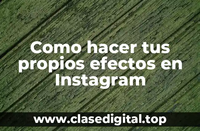Como hacer tus propios efectos en Instagram