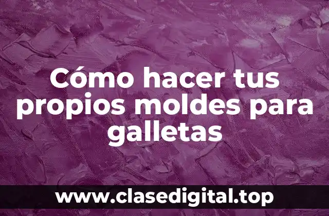 Cómo hacer tus propios moldes para galletas