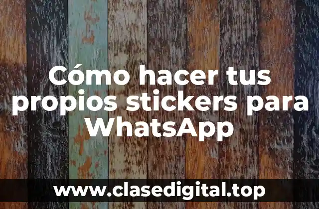 Cómo hacer tus propios stickers para WhatsApp