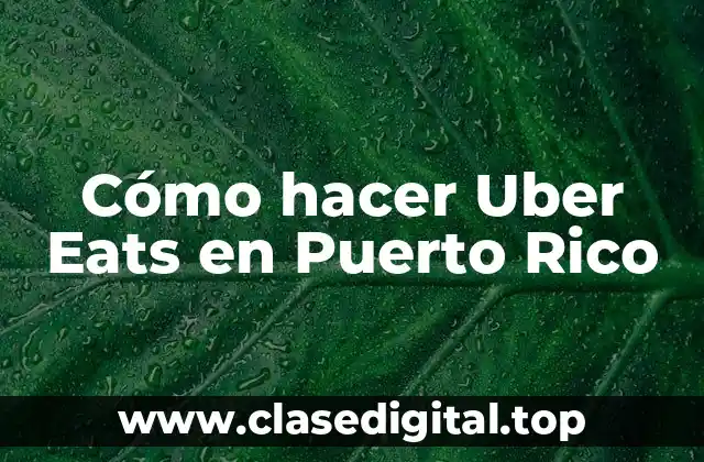 Cómo hacer Uber Eats en Puerto Rico