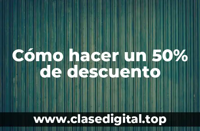 Cómo hacer un 50% de descuento