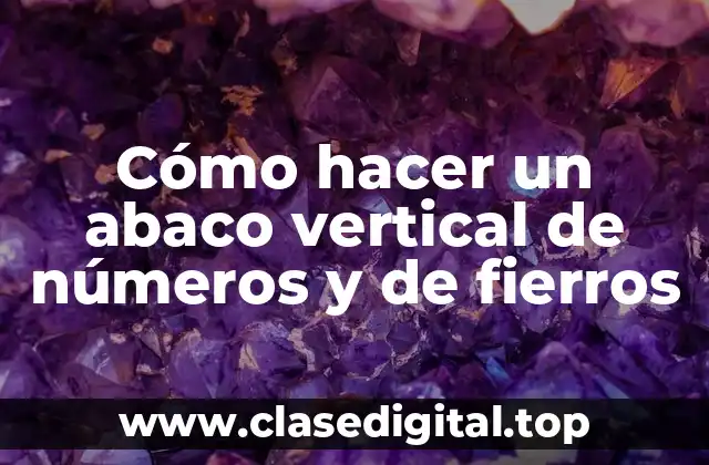 ¿Qué es un abaco vertical de números y fierros?