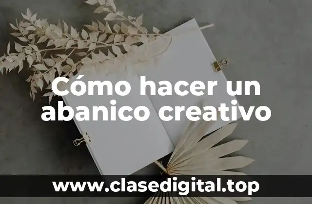 ¿Qué es un abanico creativo y para qué sirve?