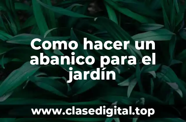 Como hacer un abanico para el jardín