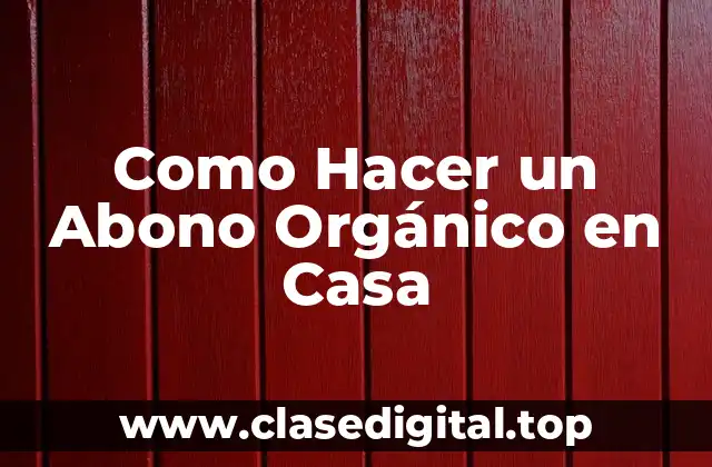 Como Hacer un Abono Orgánico en Casa