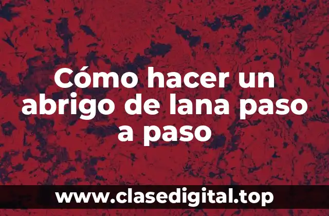 Cómo hacer un abrigo de lana paso a paso