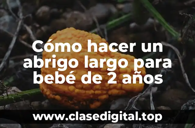 Cómo hacer un abrigo largo para bebé de 2 años